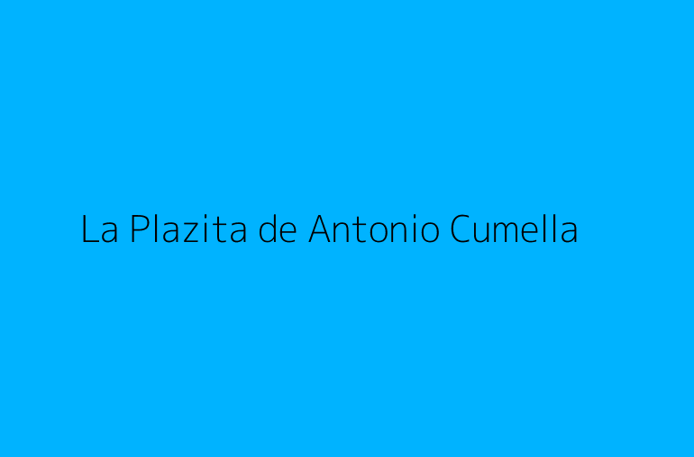 La Plazita de Antonio Cumella